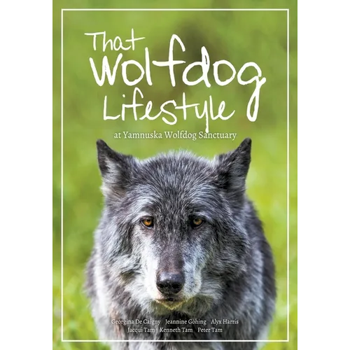 That Wolfdog Lifestyle: at Yamnuska Wolfdog Sanctuary - Paperback