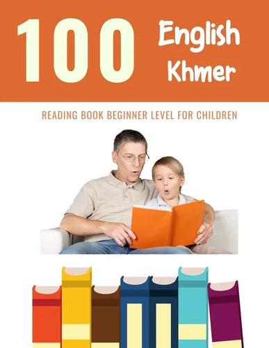 100 English - Khmer Reading Book Beginner Level for Children: Practice Reading Skills for child toddlers preschool kindergarten and kids - Paperback