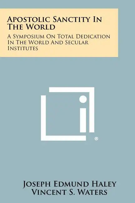 Apostolic Sanctity in the World: A Symposium on Total Dedication in the World and Secular Institutes - Paperback