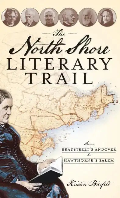 The North Shore Literary Trail: From Bradstreet's Andover to Hawthorne's Salem - Hardcover