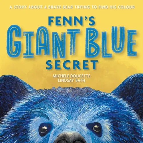 Fenn's Giant Blue Secret: A Story About a Brave Bear Trying to Find his Colour - Paperback