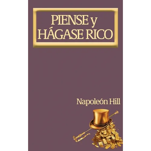 Piense y Hágase Rico.: Nueva Traducción, Basada En La Versión Original 1937. - Hardcover