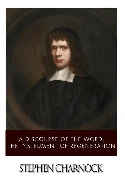 A Discourse of the Word, The Instrument of Regeneration - Paperback