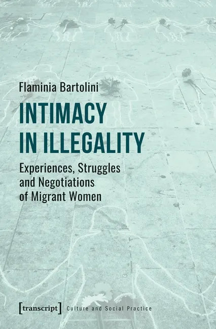 Intimacy in Illegality: Experiences, Struggles and Negotiations of Migrant Women - Paperback