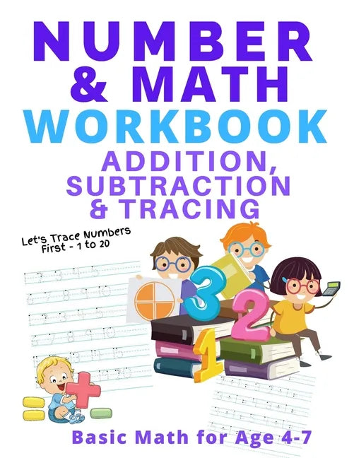 Number and Math Workbook; Addition, Subtraction and Tracing: Basic Math for Age 4-7 - Paperback