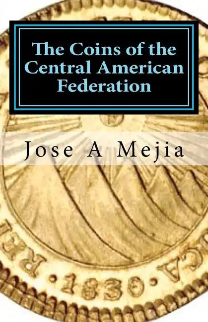The Coins of the Central American Federation - Paperback