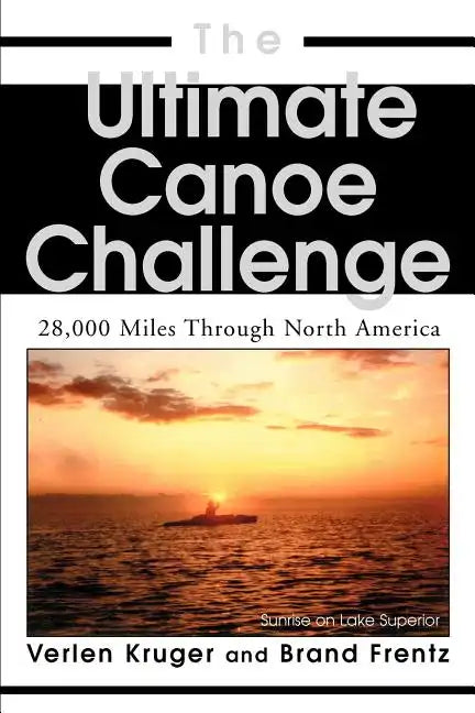 The Ultimate Canoe Challenge: 28,000 Miles Through North America - Paperback