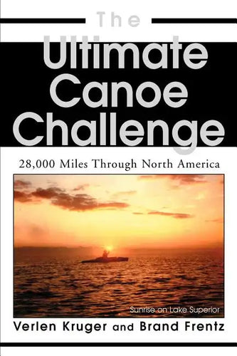 The Ultimate Canoe Challenge: 28,000 Miles Through North America - Paperback