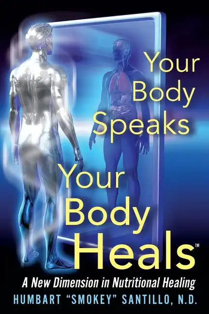 Your Body Speaks--Your Body Heals: A New Dimension in Nutritional Healing - Paperback