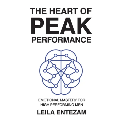 The Heart of Peak Performance: Emotional Mastery for High Performing Men - Paperback