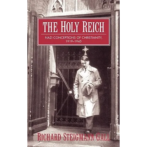 The Holy Reich: Nazi Conceptions of Christianity, 1919 1945 - Hardcover