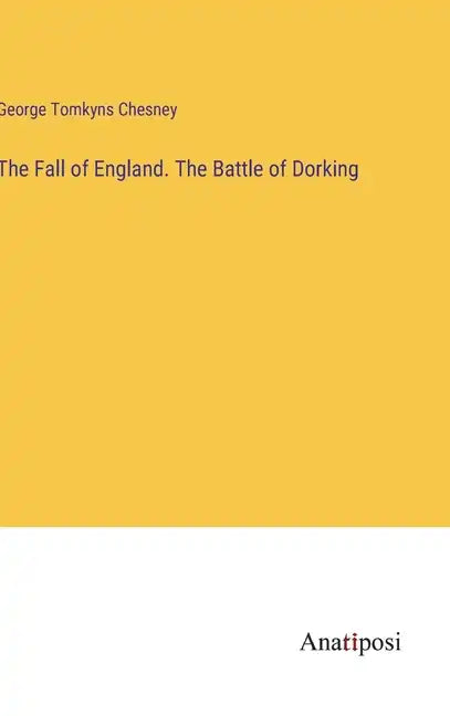 The Fall of England. The Battle of Dorking - Hardcover