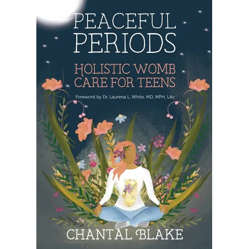 Peaceful Periods: Holistic Womb Care for Teens - Paperback