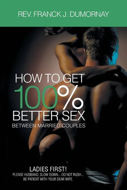 How To Get 100% Better Sex Married Couples - Paperback