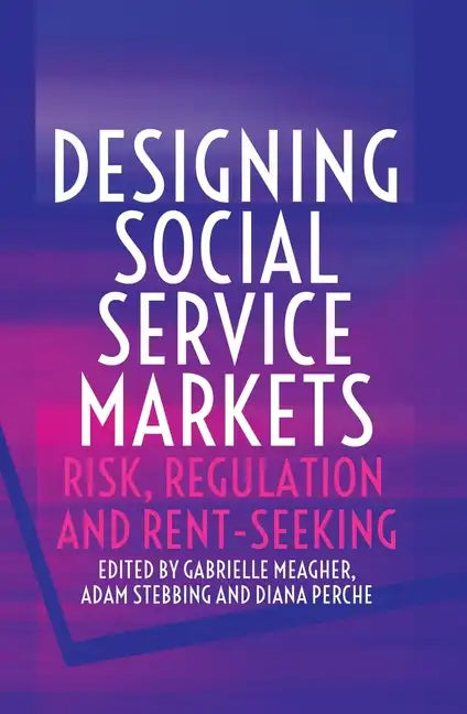 Designing Social Service Markets: Risk, Regulation and Rent-Seeking - Paperback