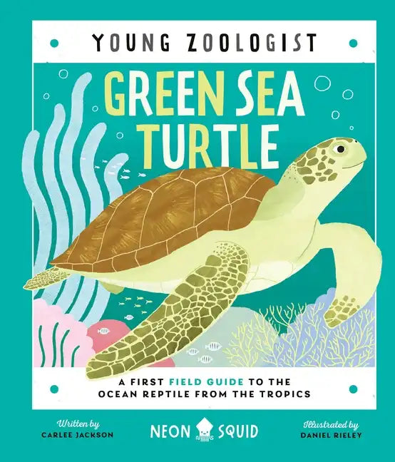 Green Sea Turtle (Young Zoologist): A First Field Guide to the Ocean Reptile from the Tropics - Hardcover