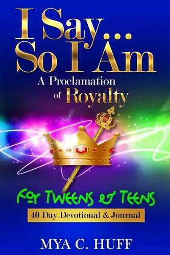 I Say...So I Am: A Proclamation of Royalty: For Tweens and Teens - Paperback