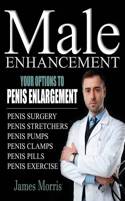 Male Enhancement: Your Options to Penis Enlargement - Paperback