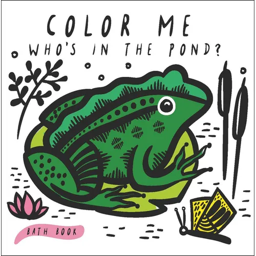 Color Me: Who's in the Pond?: Baby's First Bath Book