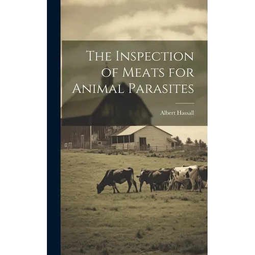 The Inspection of Meats for Animal Parasites - Hardcover