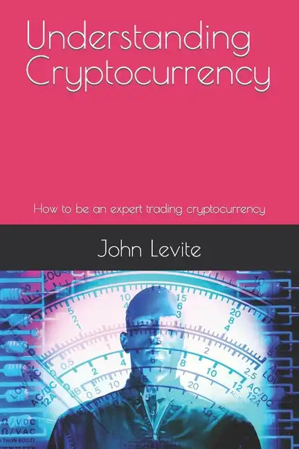 Understanding Cryptocurrency: How to be an expert trading cryptocurrency - Paperback