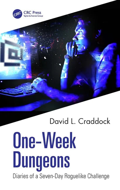 One-Week Dungeons: Diaries of a Seven-Day Roguelike Challenge - Paperback