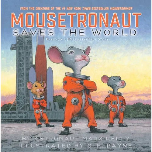 Mousetronaut Saves the World: Based on a (Partially) True Story - Hardcover