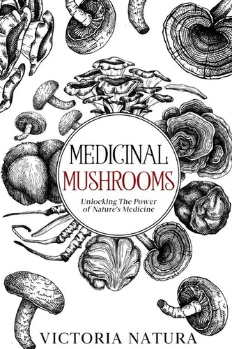 Medicinal Mushrooms: Unlocking The Power of Nature's Medicine - Paperback