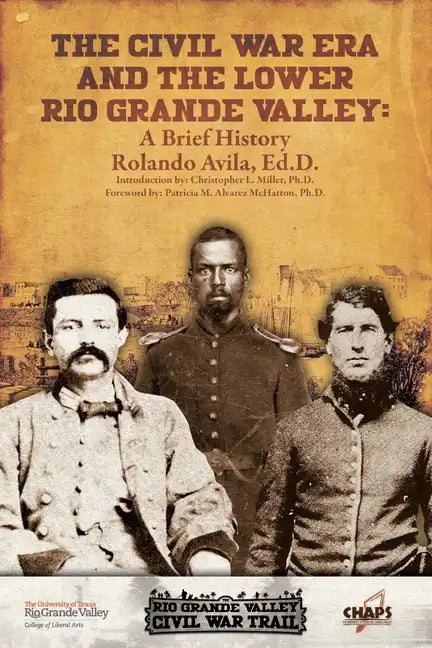 The Civl War Era and the Lower Rio Grande Valley: A Brief History - Paperback
