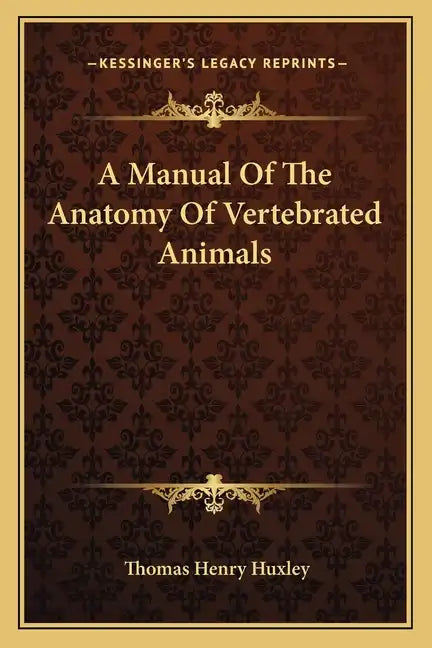 A Manual of the Anatomy of Vertebrated Animals - Paperback