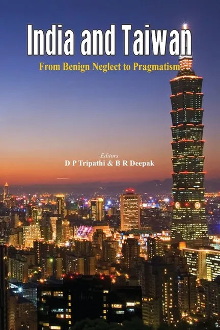 India and Taiwan From Benign Neglect to Pragmatism - Paperback