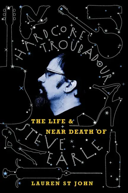 Hardcore Troubadour: The Life and Near Death of Steve Earle - Paperback
