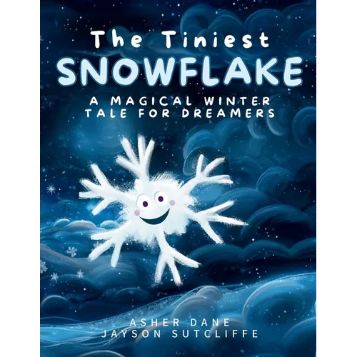 The Tiniest Snowflake: A Magical Winter Tale for Dreamers Young and Old - Paperback