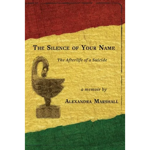The Silence of Your Name: The Afterlife of a Suicide - Paperback