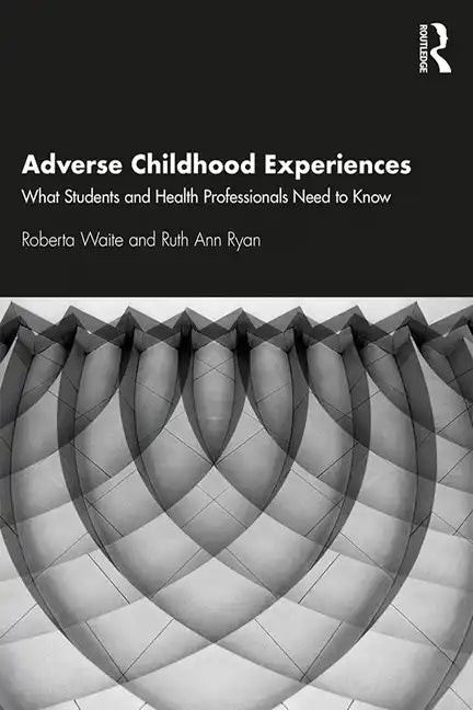 Adverse Childhood Experiences: What Students and Health Professionals Need to Know - Paperback