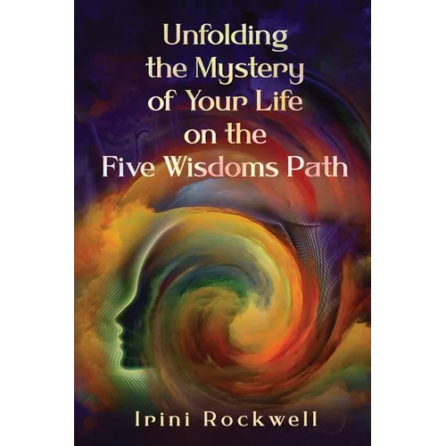 Unfolding the Mystery of Your Life on the Five Wisdoms Path - Paperback