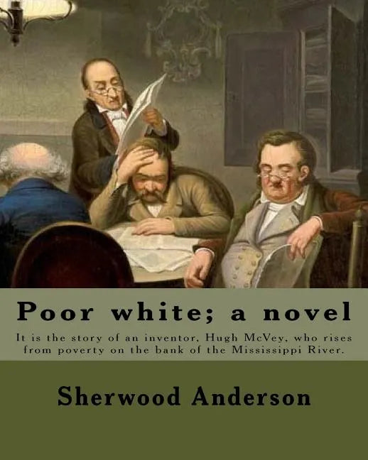 Poor white; a novel. By: Sherwood Anderson: It is the story of an inventor, Hugh McVey, who rises from poverty on the bank of the Mississippi R - Paperback
