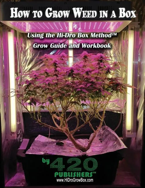 How to Grow Weed in a Box Using the Hi-Dro Box Method: Grow Guide and Workbook - Paperback