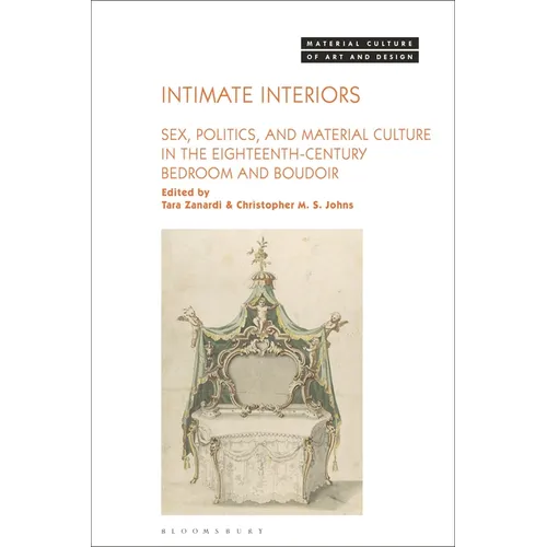 Intimate Interiors: Sex, Politics, and Material Culture in the Eighteenth-Century Bedroom and Boudoir - Paperback