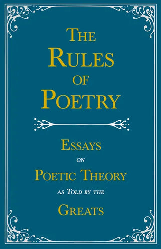 The Rules of Poetry - Essays on Poetic Theory as Told by the Greats - Paperback