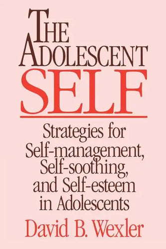 Adolescent Self: Strategies for Self-Management, Self-Soothing, and Self-Esteem in Adolescents - Paperback