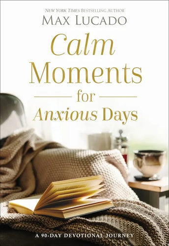 Calm Moments for Anxious Days: A 90-Day Devotional Journey (90 Daily Devotions, with Journal Prompts, to Promote Wellness and Peace and Decrease Worry - Hardcover
