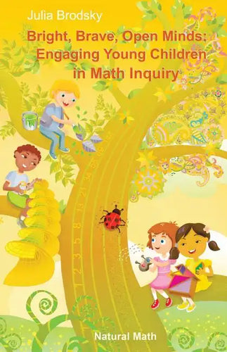 Bright, Brave, Open Minds: Engaging Young Children in Math Inquiry - Paperback