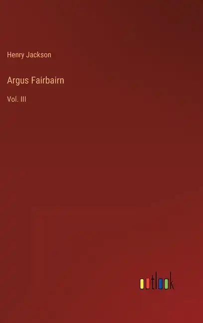 Argus Fairbairn: Vol. III - Hardcover