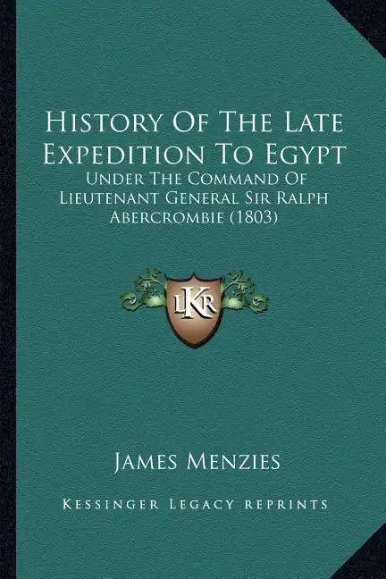 History Of The Late Expedition To Egypt: Under The Command Of Lieutenant General Sir Ralph Abercrombie (1803) - Paperback