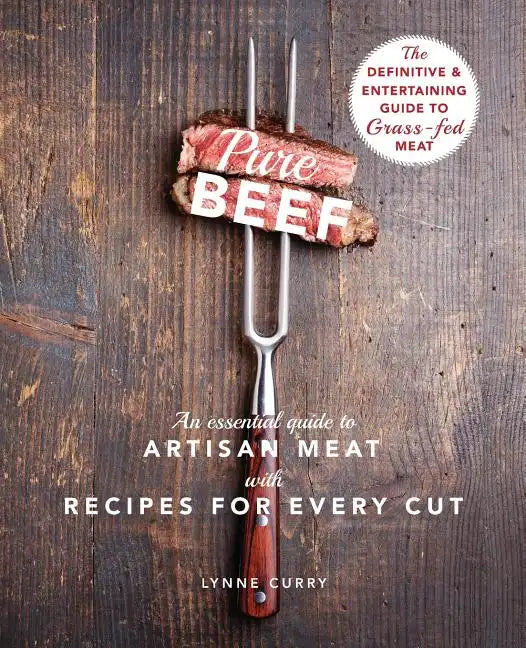 Pure Beef: An Essential Guide to Artisan Meat with Recipes for Every Cut - Paperback