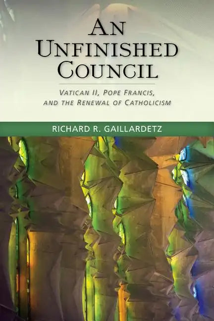 An Unfinished Council: Vatican II, Pope Francis, and the Renewal of Catholicism - Paperback