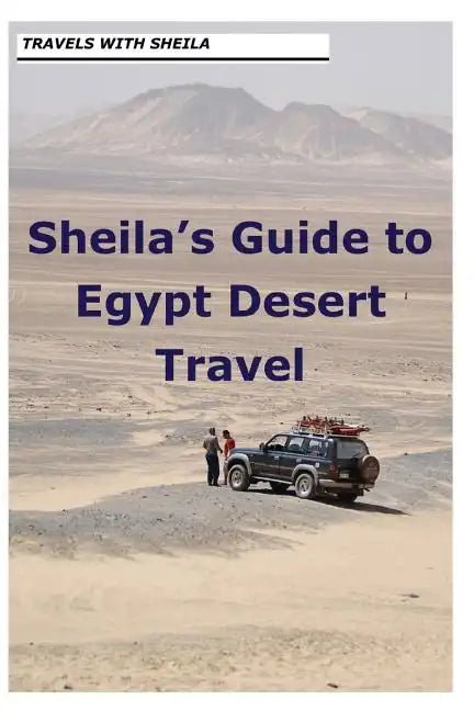 Sheila's Guide to Egypt Desert Travel - Paperback