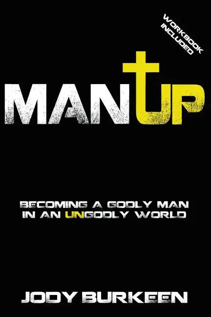 Man Up-Becoming a Godly Man in an Ungodly World - Paperback