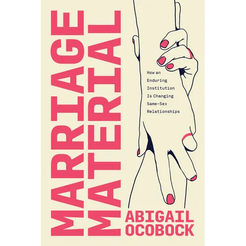 Marriage Material: How an Enduring Institution Is Changing Same-Sex Relationships - Paperback